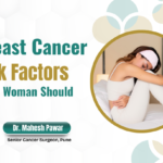 Breast Cancer Risk Factors Every Woman Should Know – Expert Insights by Dr. Mahesh Pawar