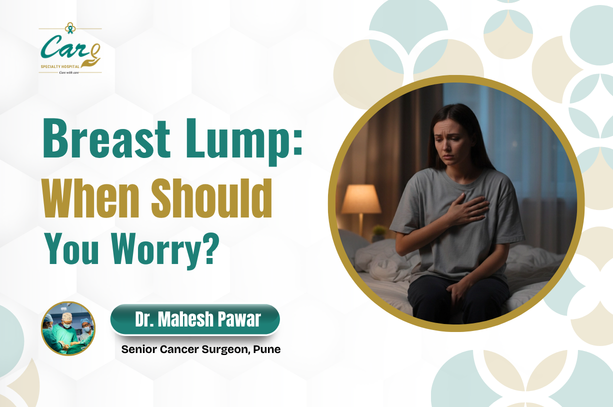 Breast Lump: When Should You Worry? Expert Insights by Dr. Mahesh Pawar | Care Speciality Hospital, Pune