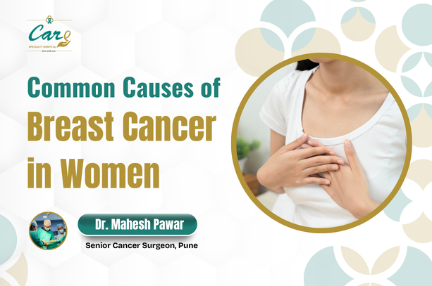 Common Causes of Breast Cancer in Women: Understanding the Risk Factors