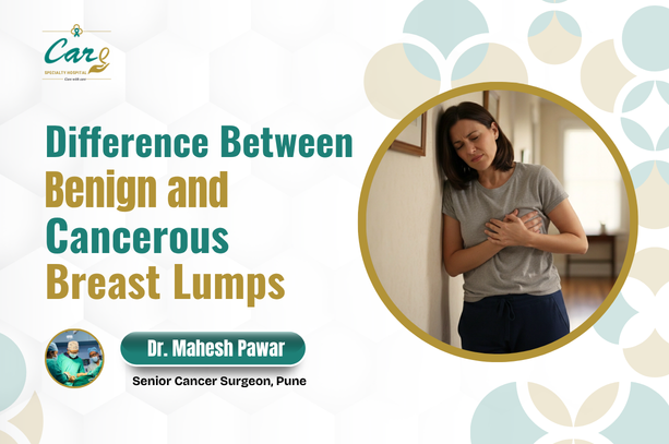 Difference Between Benign and Cancerous Breast Lumps – Dr. Mahesh Pawar