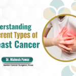 Understanding Different Types of Breast Cancer: A Complete Guide by Dr. Mahesh Pawar, Care Speciality Hospital, Pune