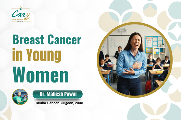Breast Cancer in Young Women – Causes, Symptoms, Diagnosis & Treatment | Dr. Mahesh Pawar | Care Speciality Hospital, Pune