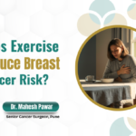 Does Exercise Reduce Breast Cancer Risk? - Dr. Mahesh Pawar