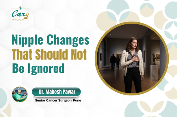 Nipple Changes That Should Not Be Ignored - Dr. Mahesh Pawar